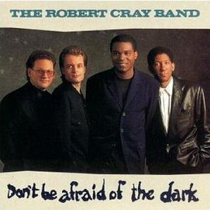 Robert Cray Band - Don't Be Afraid Of The Dark.jpg